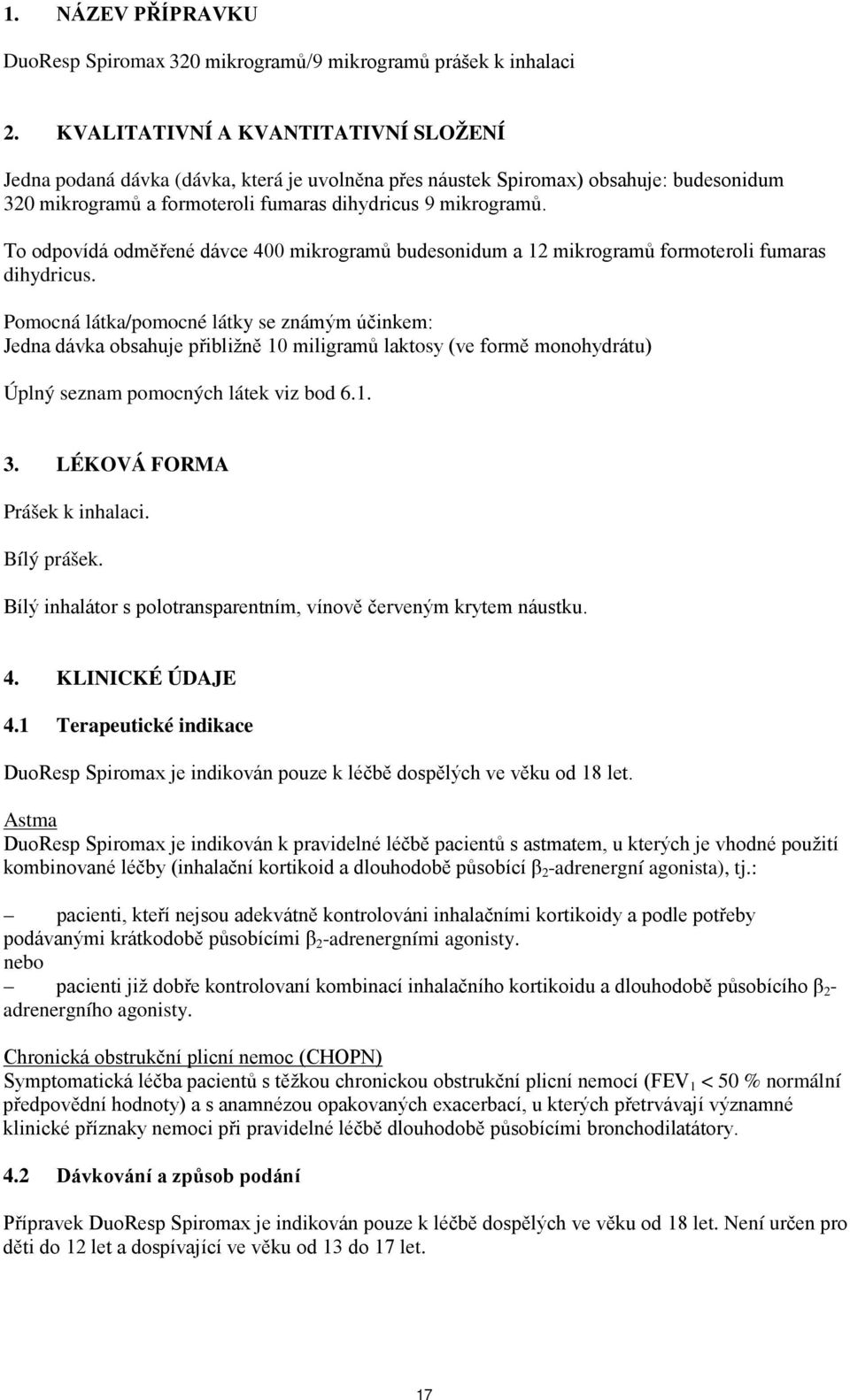 To odpovídá odměřené dávce 400 mikrogramů budesonidum a 12 mikrogramů formoteroli fumaras dihydricus.