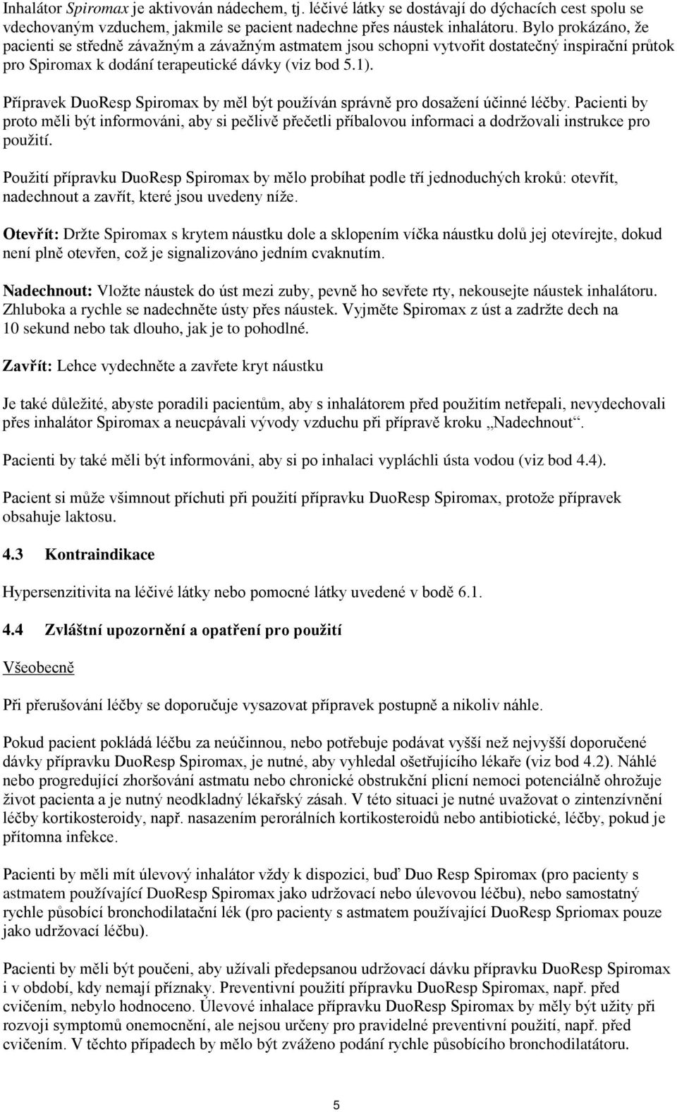 Přípravek DuoResp Spiromax by měl být používán správně pro dosažení účinné léčby.