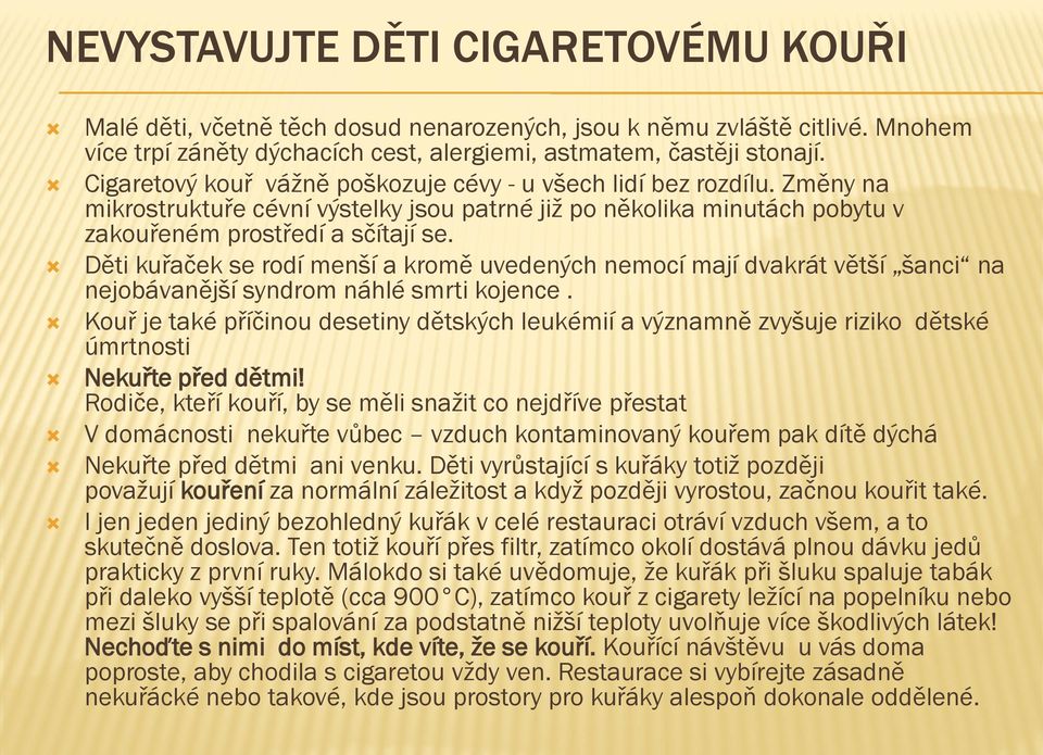 Děti kuřaček se rodí menší a kromě uvedených nemocí mají dvakrát větší šanci na nejobávanější syndrom náhlé smrti kojence.