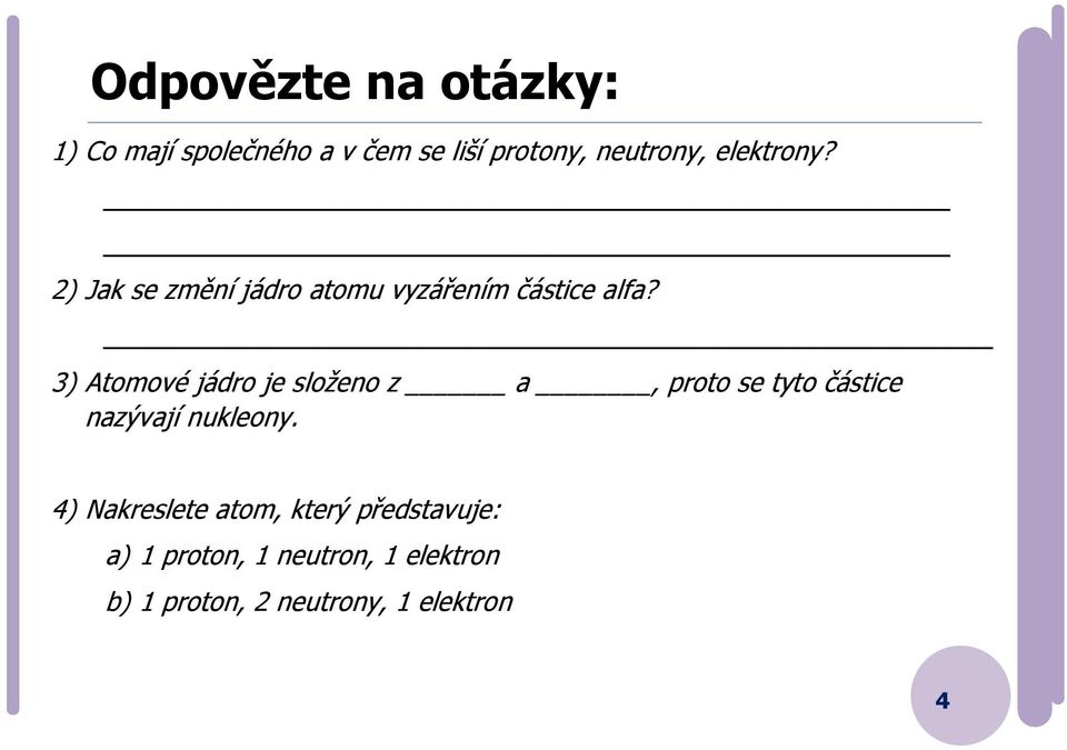 3) Atomové jádro je složeno z a, proto se tyto částice nazývají nukleony.