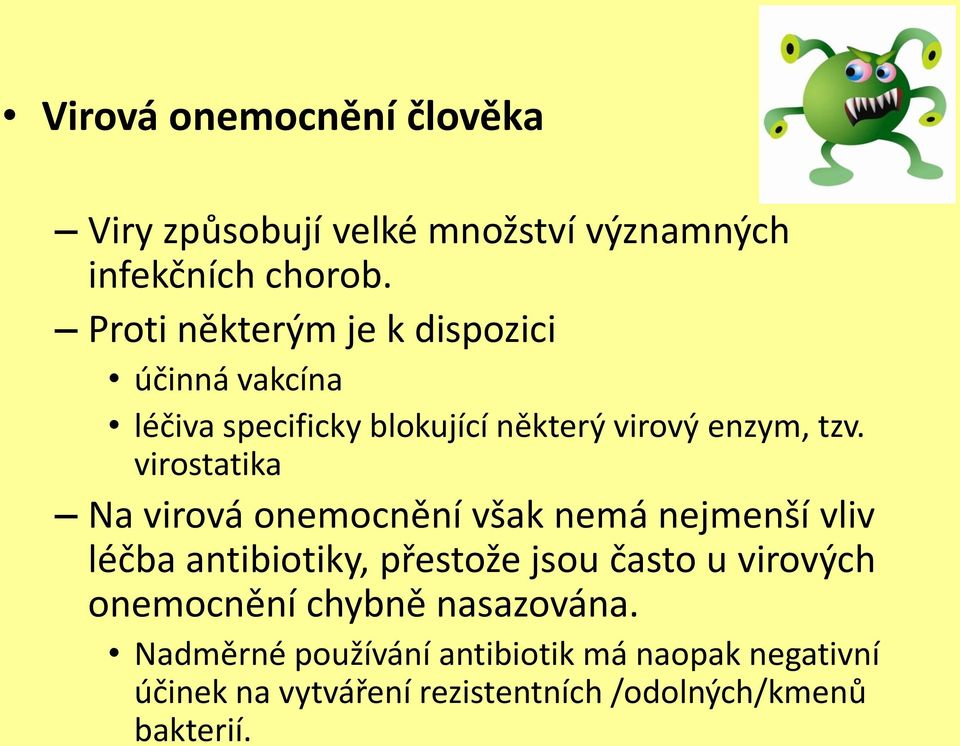 virostatika Na virová onemocnění však nemá nejmenší vliv léčba antibiotiky, přestože jsou často u virových