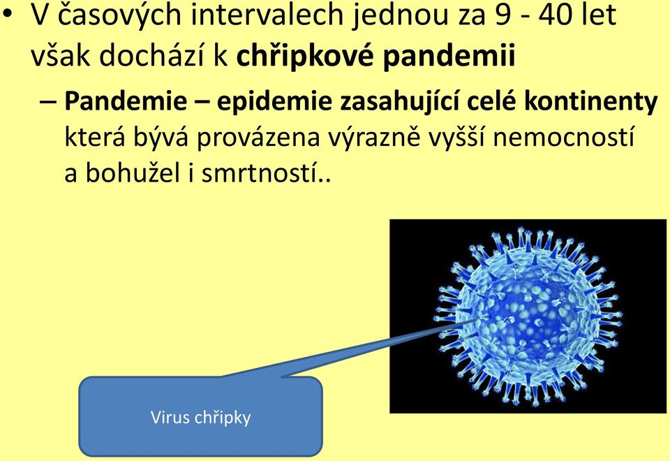 zasahující celé kontinenty která bývá provázena