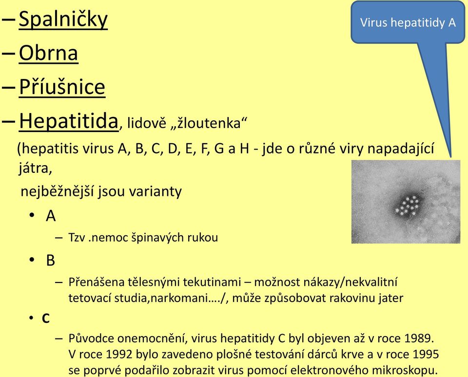 nemoc špinavých rukou Přenášena tělesnými tekutinami možnost nákazy/nekvalitní tetovací studia,narkomani.