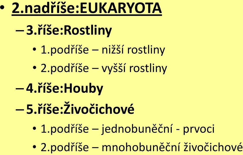 podříše vyšší rostliny 4.říše:Houby 5.