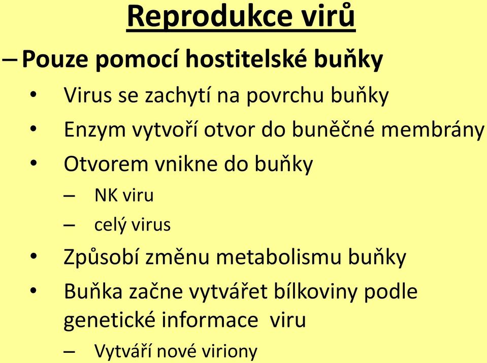 do buňky NK viru celý virus Způsobí změnu metabolismu buňky Buňka