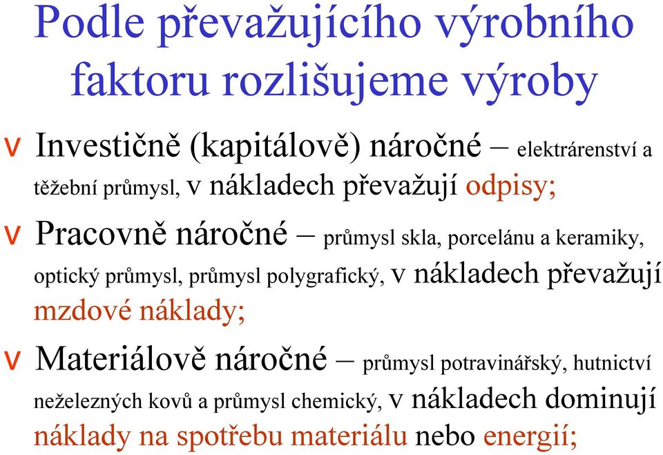 průmysl, průmysl polygrafický, v nákladech převažují mzdovénáklady; vmateriálově náročné průmysl