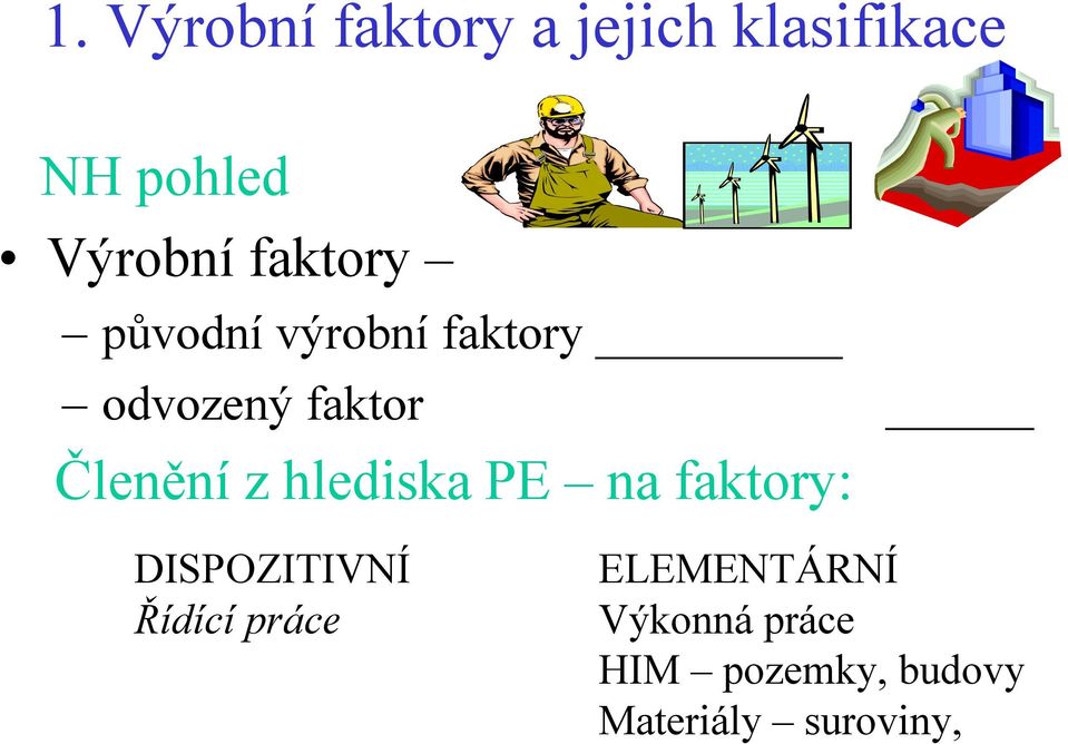 Členěníz hlediska PE na faktory: DISPOZITIVNÍ Řídící