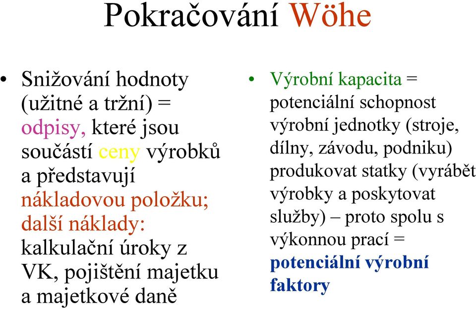 majetkovédaně Výrobní kapacita = potenciální schopnost výrobní jednotky (stroje, dílny, závodu,