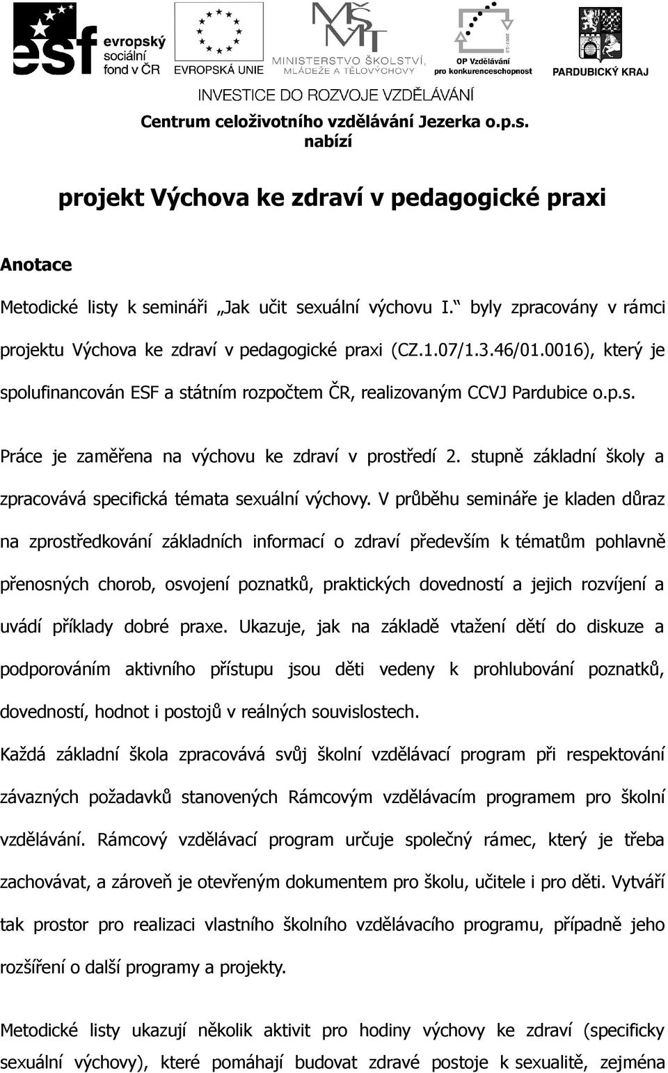 stupně základní školy a zpracovává specifická témata sexuální výchovy.