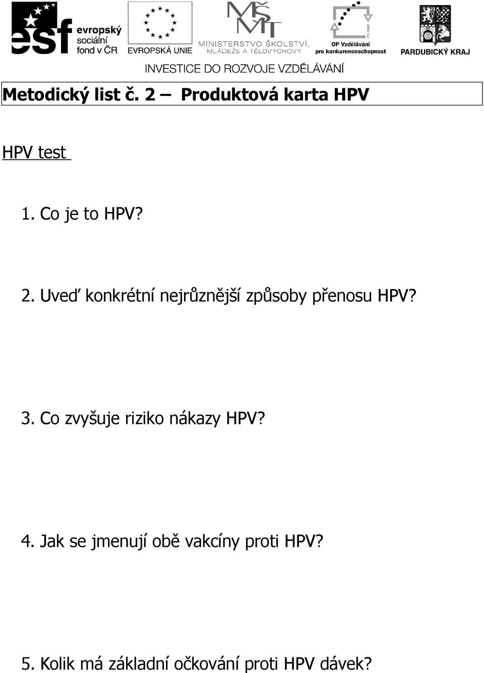 Uveď konkrétní nejrůznější způsoby přenosu HPV? 3.