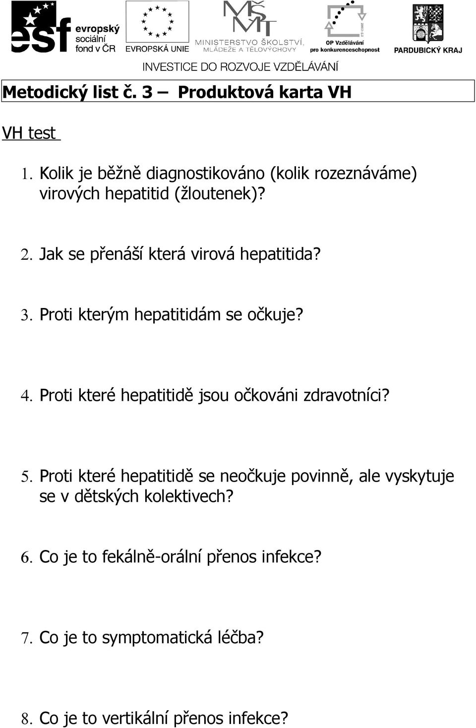 Jak se přenáší která virová hepatitida? 3. Proti kterým hepatitidám se očkuje? 4.