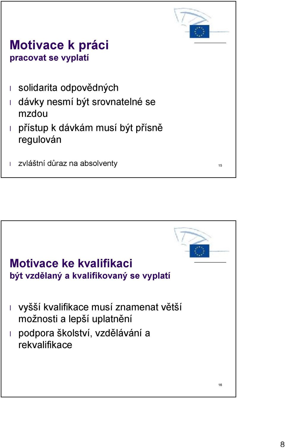 Motivace ke kvalifikaci být vzdělaný a kvalifikovaný se vyplatí vyšší kvalifikace musí