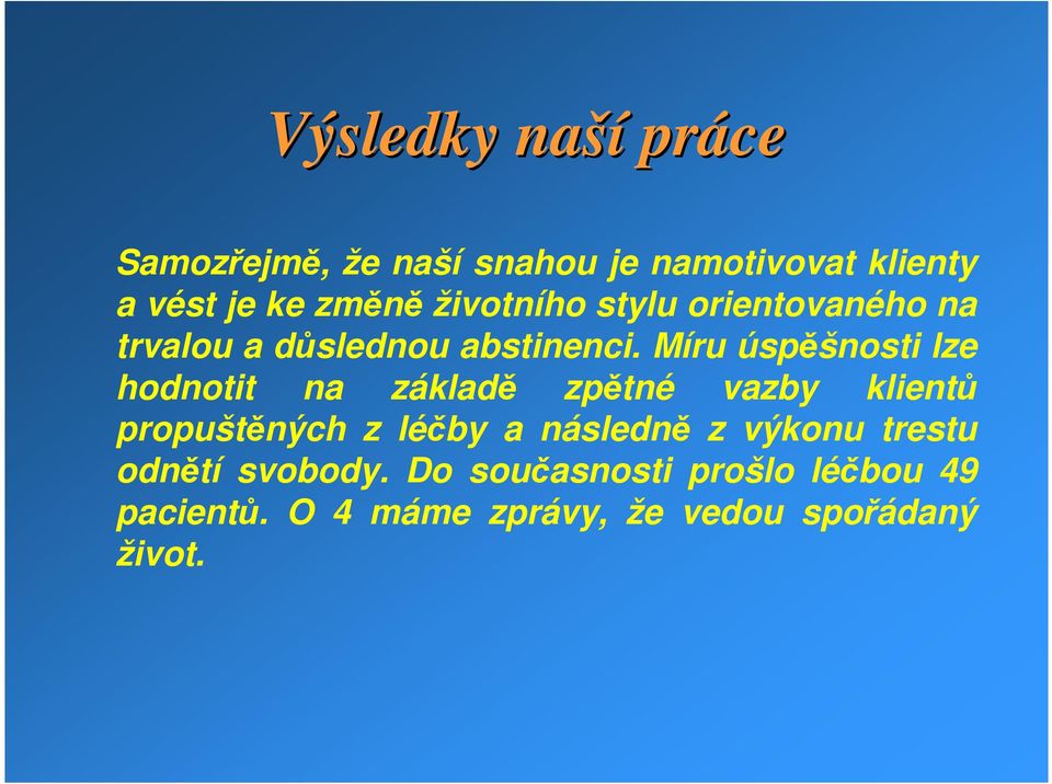 Míru úspěšnosti lze hodnotit na základě zpětné vazby klientů propuštěných z léčby a