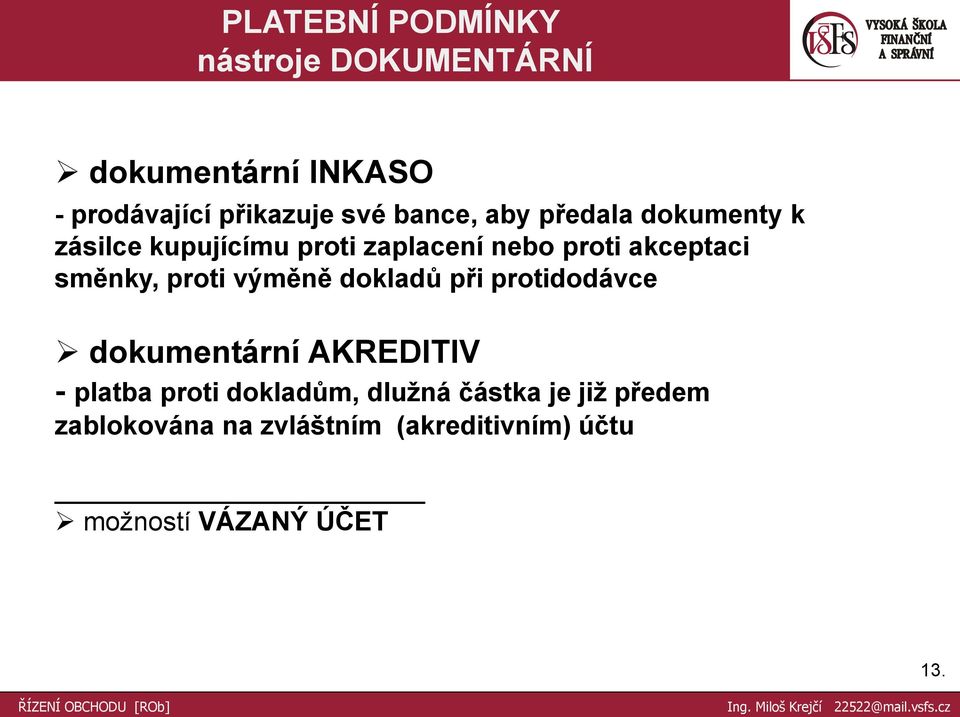 směnky, proti výměně dokladů při protidodávce dokumentární AKREDITIV - platba proti