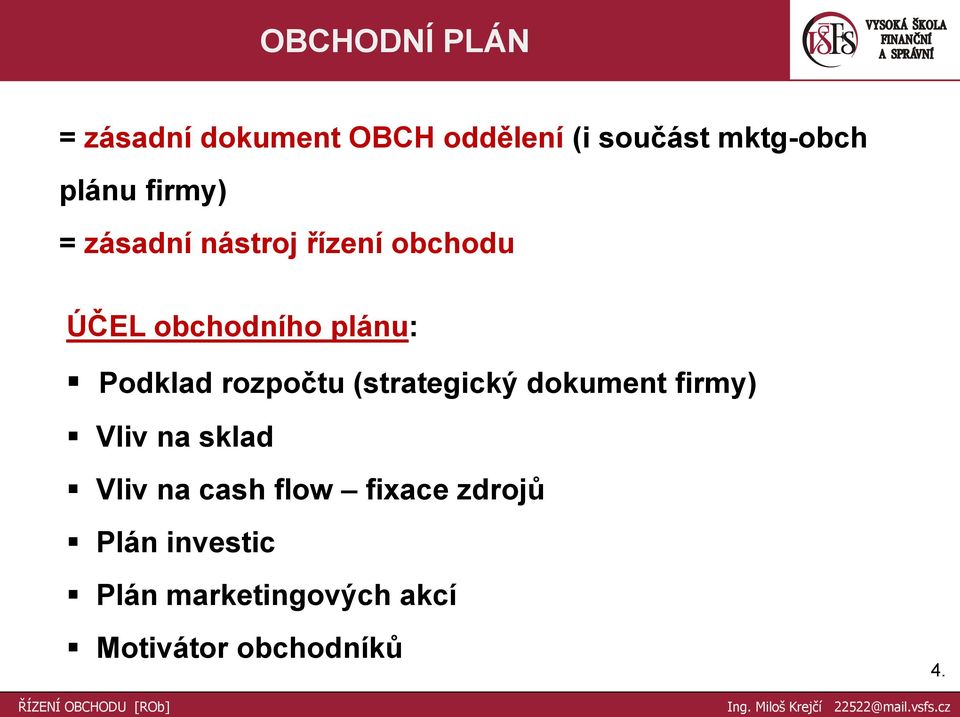 Podklad rozpočtu (strategický dokument firmy) Vliv na sklad Vliv na cash