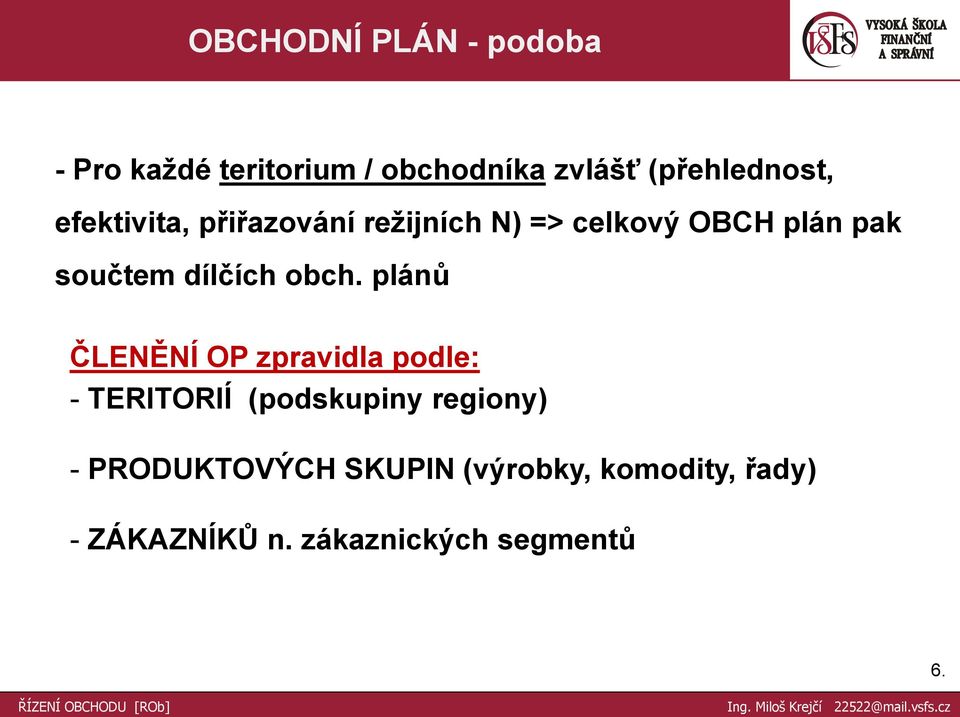 obch. plánů ČLENĚNÍ OP zpravidla podle: - TERITORIÍ (podskupiny regiony) -