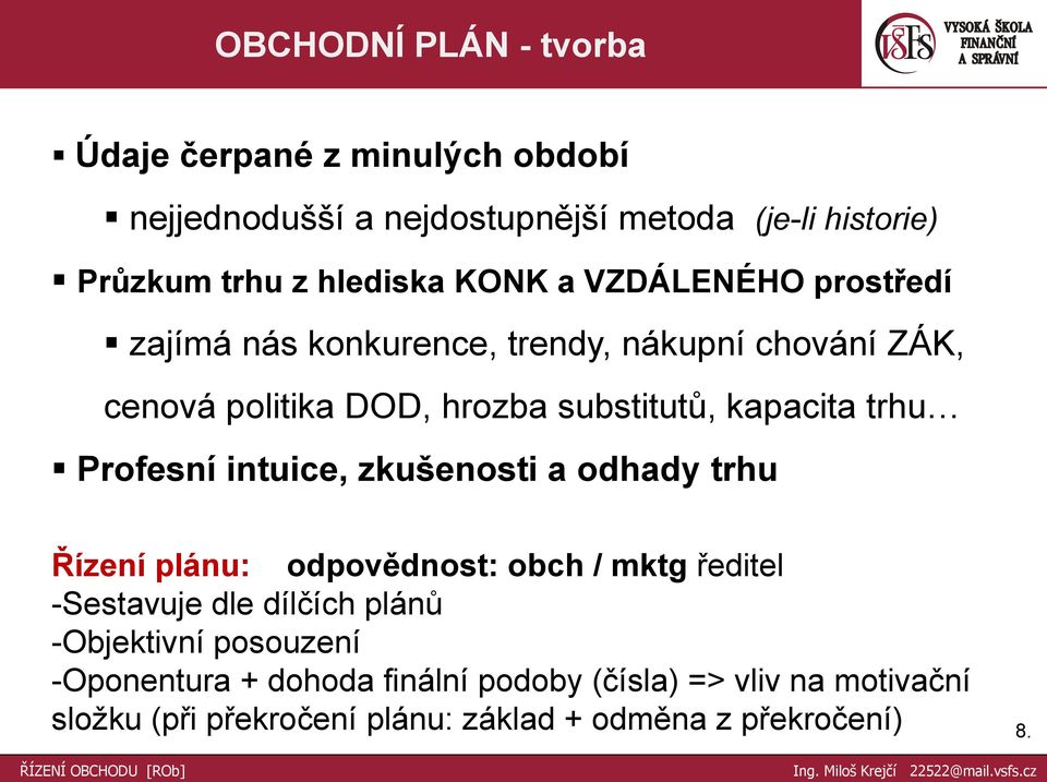 Profesní intuice, zkušenosti a odhady trhu Řízení plánu: odpovědnost: obch / mktg ředitel -Sestavuje dle dílčích plánů -Objektivní