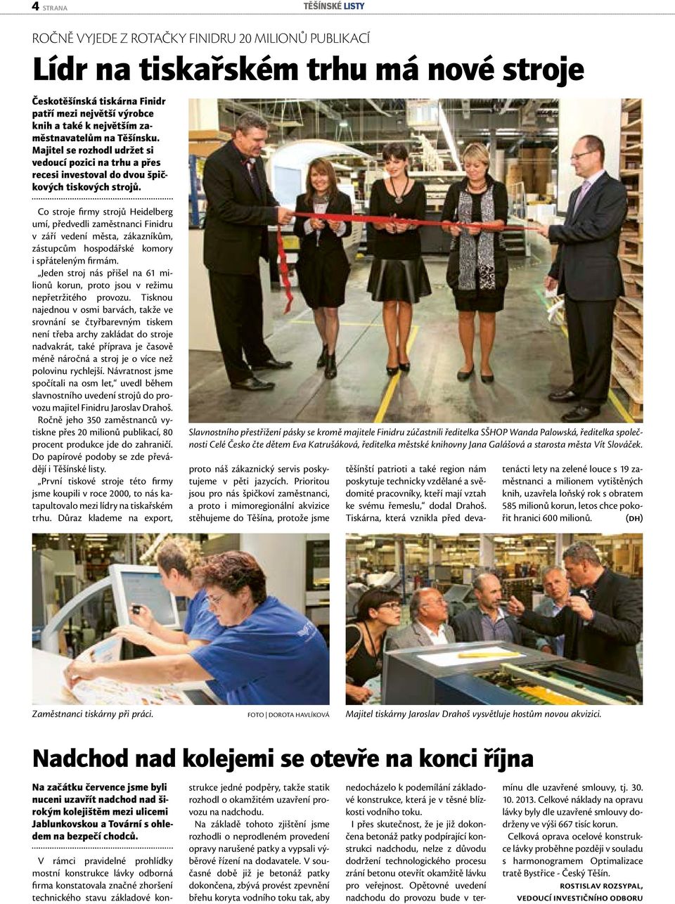 Co stroje firmy strojů Heidelberg umí, předvedli zaměstnanci Finidru v září vedení města, zákazníkům, zástupcům hospodářské komory i spřáteleným firmám.