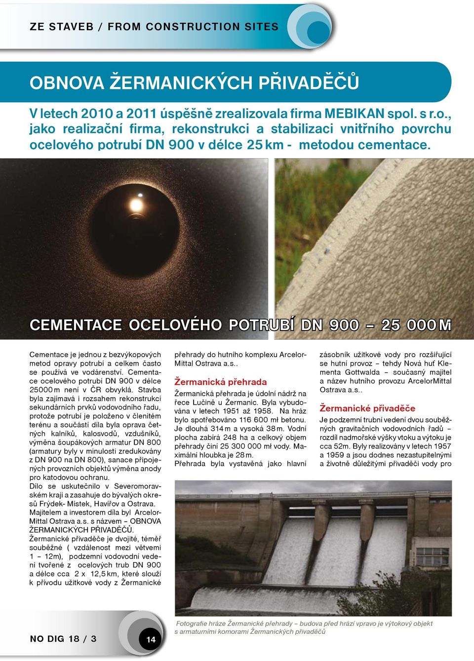 Cementace ocelového potrubí DN 900 v délce 25000 m není v ČR obvyklá.