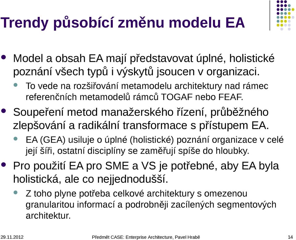 To vede na rozšiřování metamodelu architektury nad rámec referenčních metamodelů rámců TOGAF nebo FEAF.