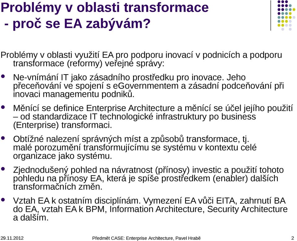 Jeho přeceňování ve spojení s egovernmentem a zásadní podceňování při inovaci managementu podniků.