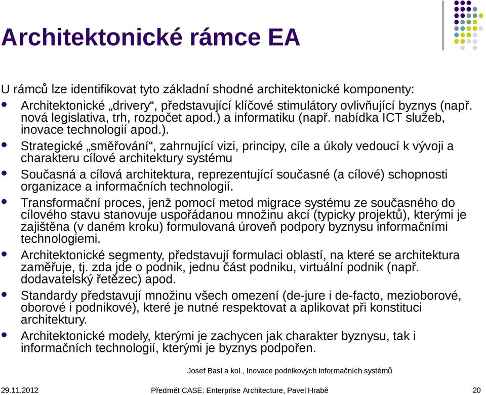 a informatiku (např. nabídka ICT služeb, inovace technologií apod.).