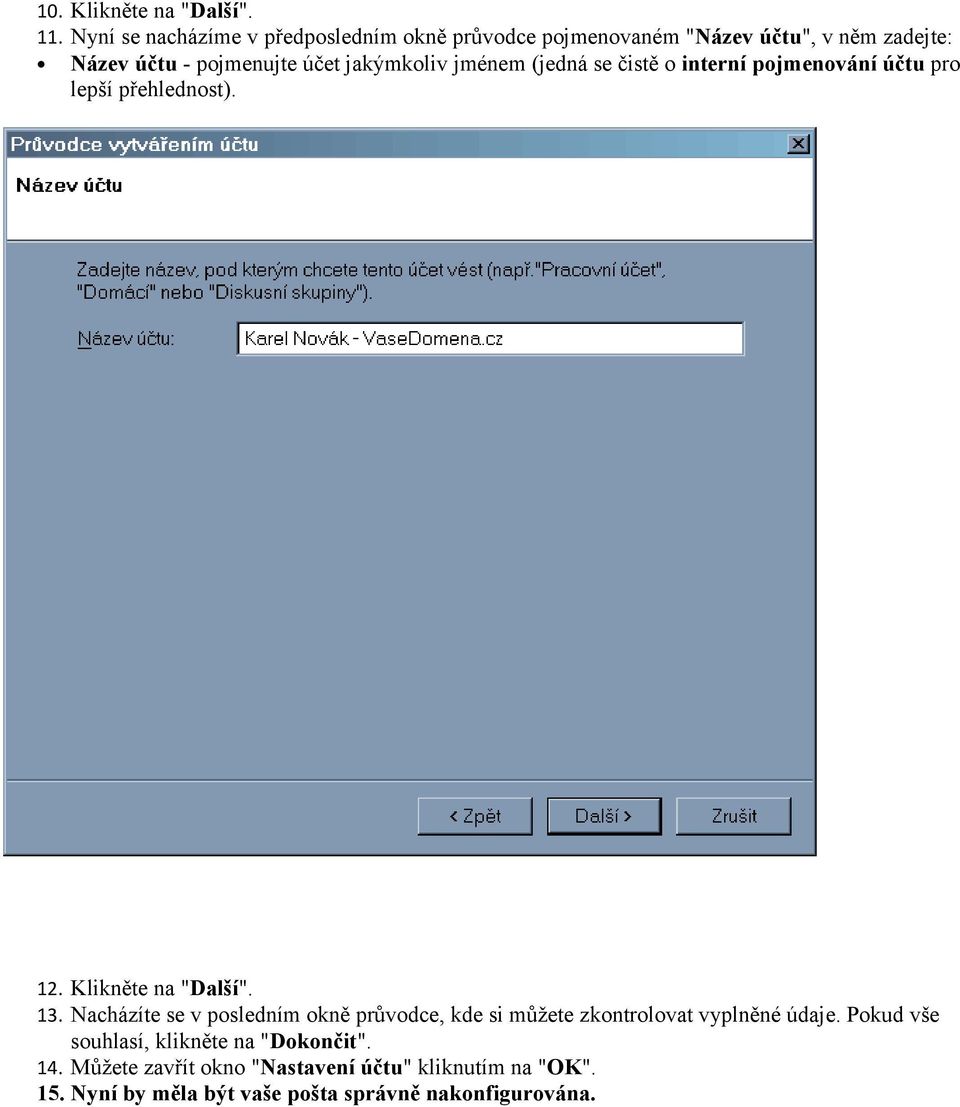 jakýmkoliv jménem (jedná se čistě o interní pojmenování účtu pro lepší přehlednost). 12. Klikněte na "Další". 13.