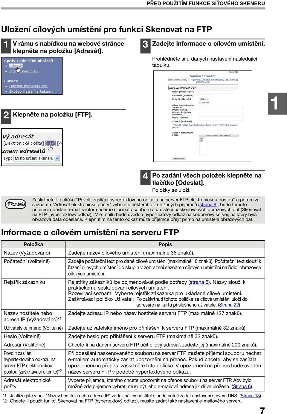 Zaškrtnete-li políčko "Povolit zasílání hypertextového odkazu na server FTP elektronickou poštou" a potom ze seznamu "Adresát elektronické pošty" vyberete některého z uložených příjemců (strana 6),