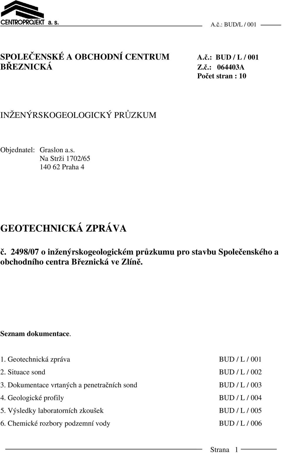2498/07 o inženýrskogeologickém průzkumu pro stavbu Společenského a obchodního centra Březnická ve Zlíně. Seznam dokumentace. 1.