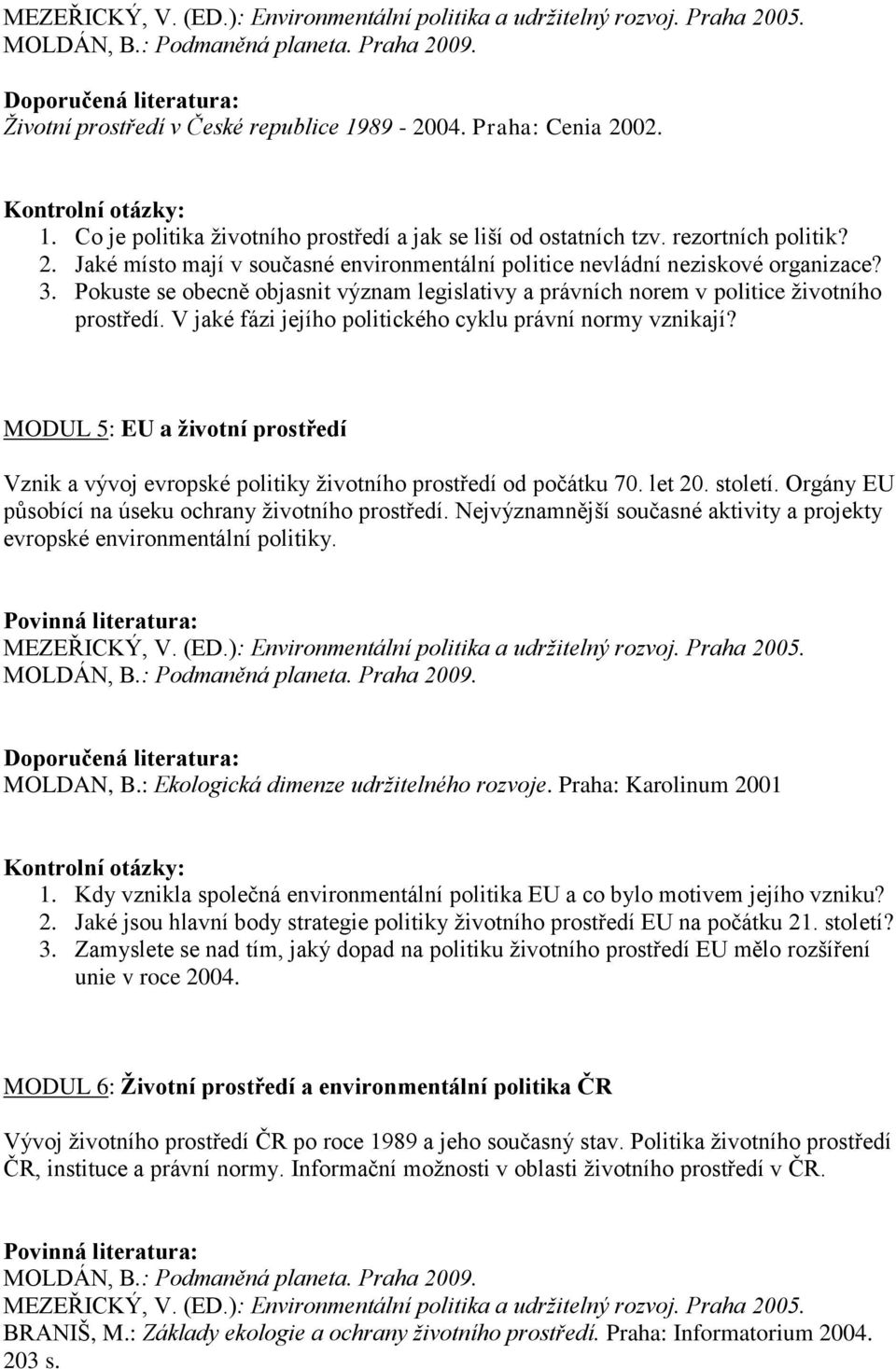 Pokuste se obecně objasnit význam legislativy a právních norem v politice životního prostředí. V jaké fázi jejího politického cyklu právní normy vznikají?