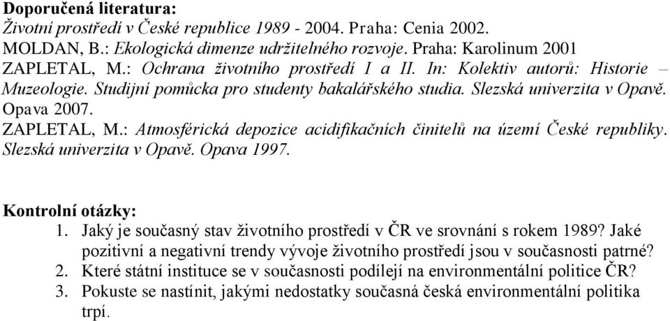 Slezská univerzita v Opavě. Opava 1997. 1. Jaký je současný stav životního prostředí v ČR ve srovnání s rokem 1989?