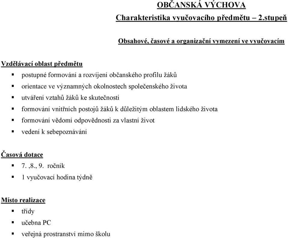 žáků orientace ve významných okolnostech společenského života utváření vztahů žáků ke skutečnosti formování vnitřních postojů žáků k