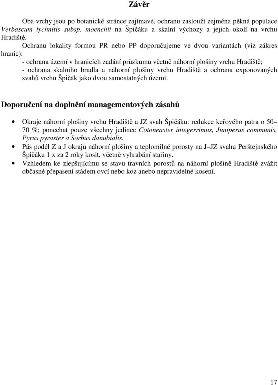 náhorní plošiny vrchu Hradiště a ochrana exponovaných svahů vrchu Špičák jako dvou samostatných území.