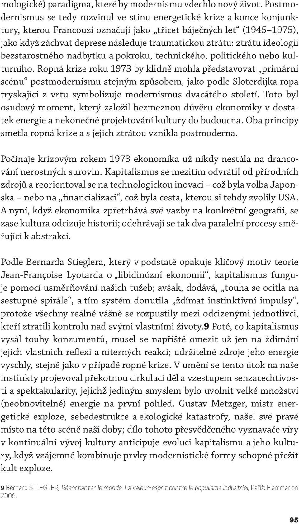 ztrátu: ztrátu ideologií bezstarostného nadbytku a pokroku, technického, politického nebo kulturního.