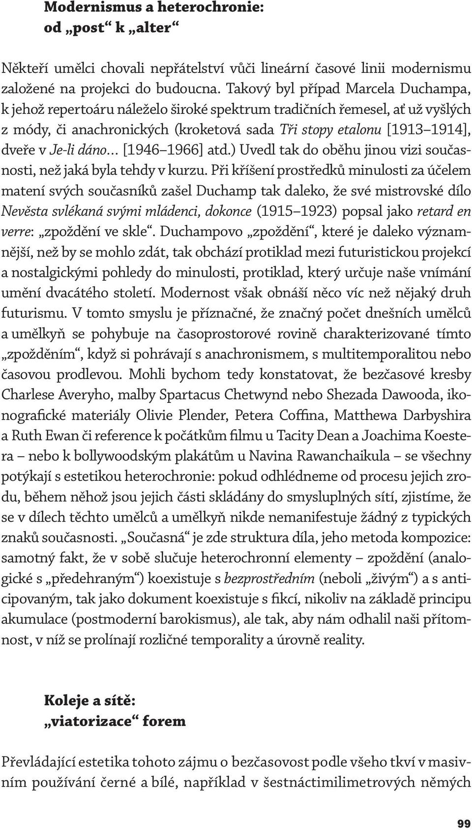 Je-li dáno [1946 1966] atd.) Uvedl tak do oběhu jinou vizi současnosti, než jaká byla tehdy v kurzu.