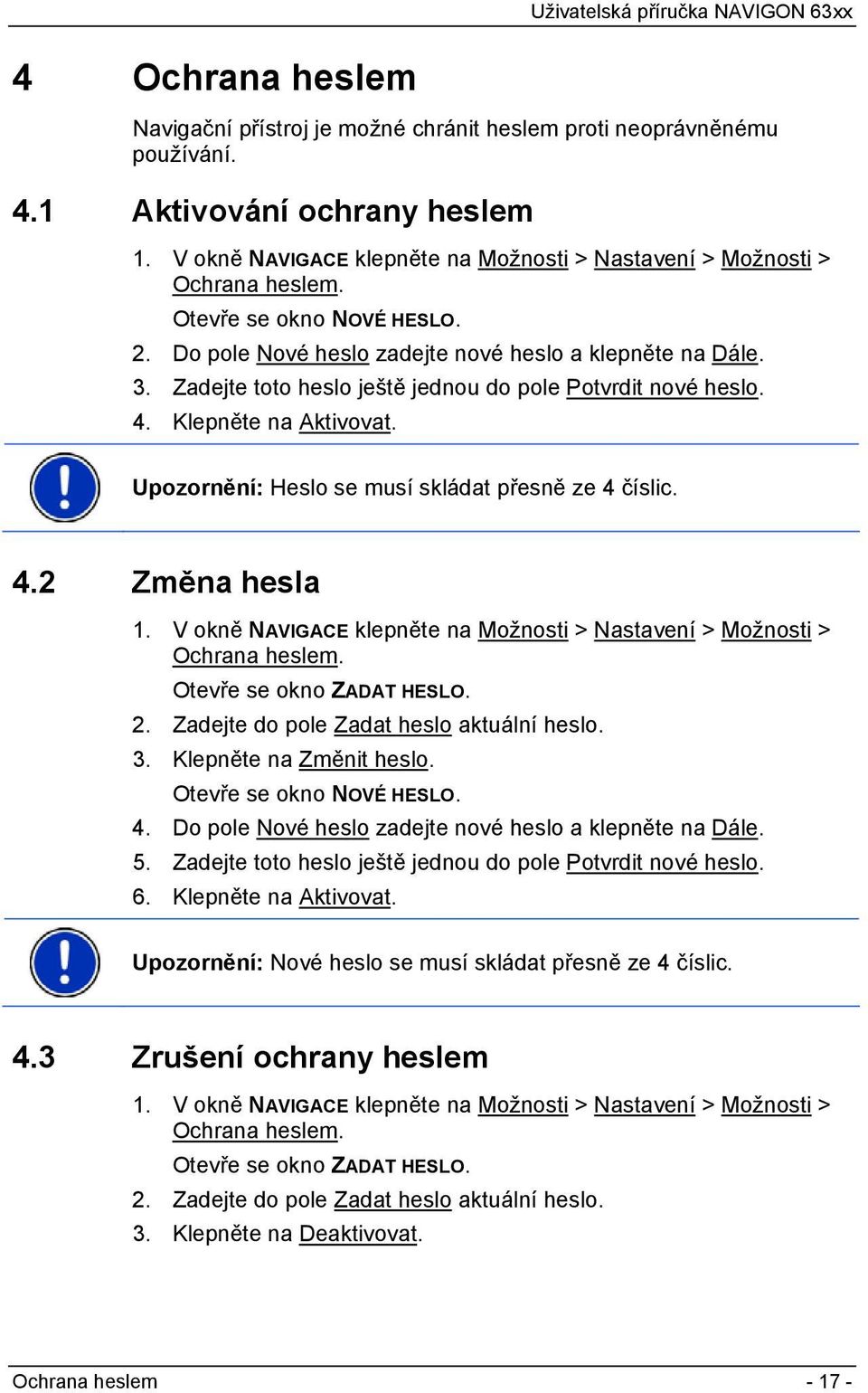 Zadejte toto heslo ještě jednou do pole Potvrdit nové heslo. 4. Klepněte na Aktivovat. Upozornění: Heslo se musí skládat přesně ze 4 číslic. 4.2 Změna hesla 1.
