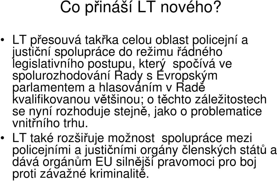 ve spolurozhodování Rady s Evropským parlamentem a hlasováním v Radě kvalifikovanou většinou; o těchto záležitostech se