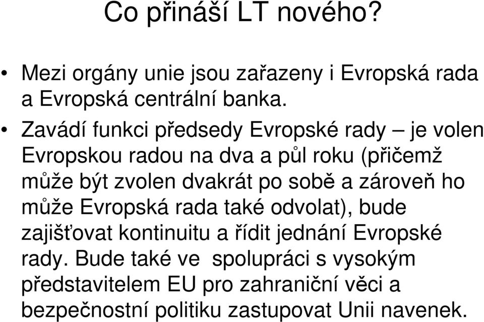 dvakrát po sobě a zároveň ho může Evropská rada také odvolat), bude zajišťovat kontinuitu a řídit jednání