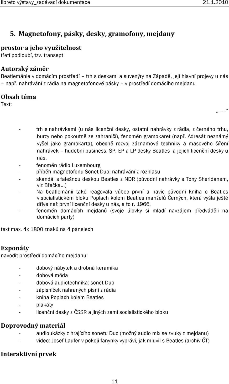 .. trh s nahrávkami (u nás licenční desky, ostatní nahrávky z rádia, z černého trhu, burzy nebo pokoutně ze zahraničí), fenomén gramokaret (např.