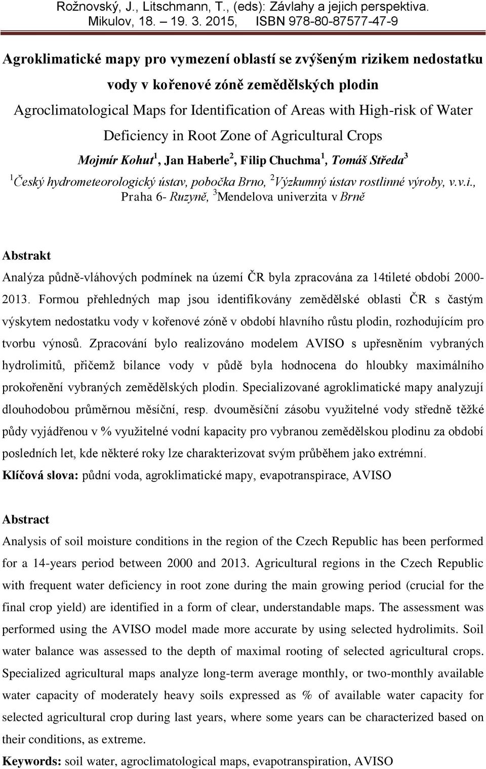 High-risk of Water Deficiency in Root Zone of Agricultural Crops Mojmír Kohut 1, Jan Haberle 2, Filip Chuchma 1, Tomáš Středa 3 1 Český hydrometeorologický ústav, pobočka Brno, 2 Výzkumný ústav