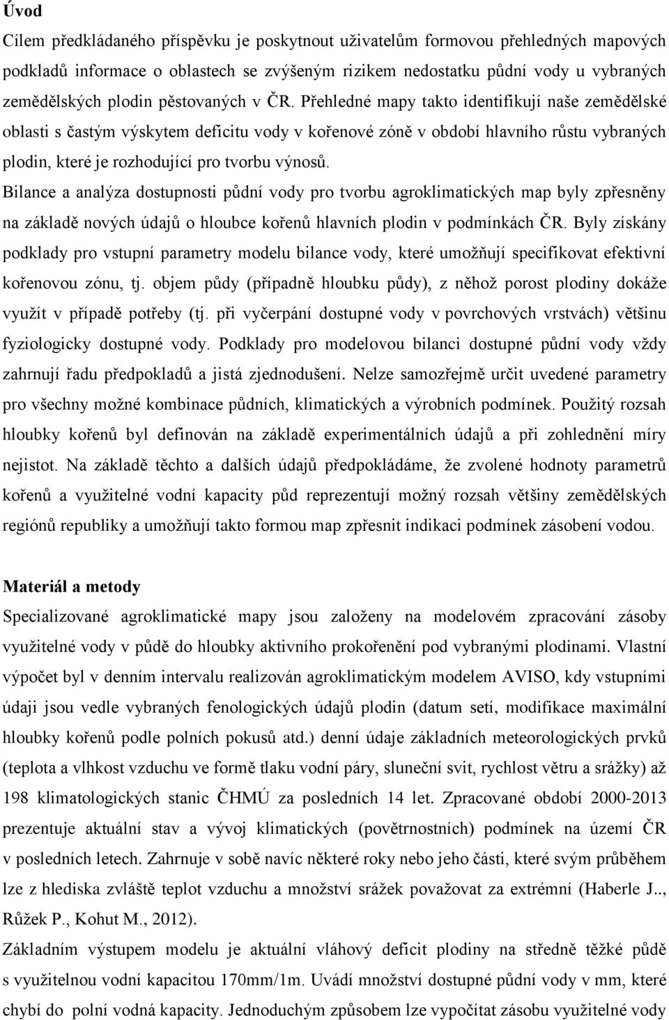 Přehledné mapy takto identifikují naše zemědělské oblasti s častým výskytem deficitu vody v kořenové zóně v období hlavního růstu vybraných plodin, které je rozhodující pro tvorbu výnosů.