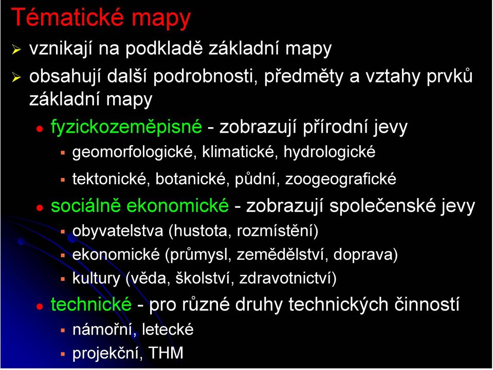 zoogeografické sociálně ekonomické - zobrazují společenské jevy obyvatelstva (hustota, rozmístění) ekonomické (průmysl,