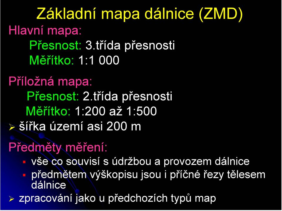 třída přesnosti Měřítko: 1:200 až 1:500 šířka území asi 200 m Předměty měření: vše