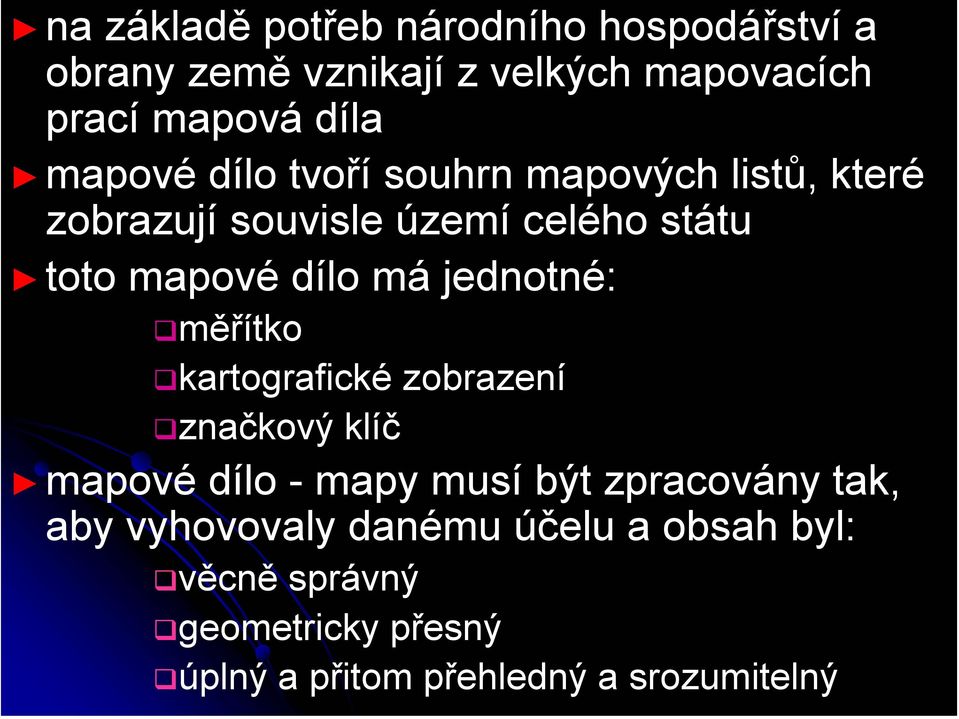 jednotné: měřítko kartografické zobrazení značkový klíč mapové dílo - mapy musí být zpracovány tak, aby