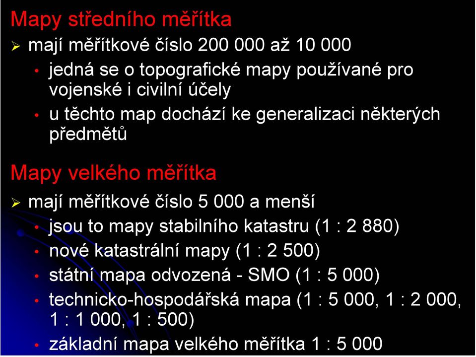 a menší jsou to mapy stabilního katastru (1 : 2 880) nové katastrální mapy (1 : 2 500) státní mapa odvozená - SMO (1