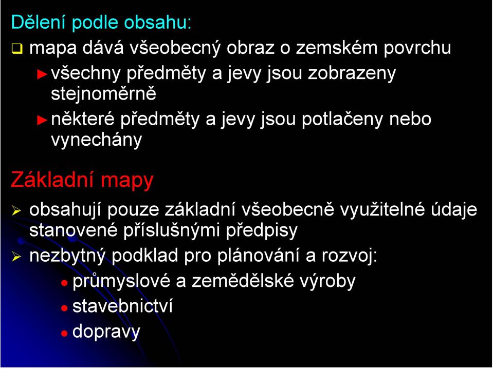 mapy obsahují pouze základní všeobecně využitelné údaje stanovené příslušnými předpisy