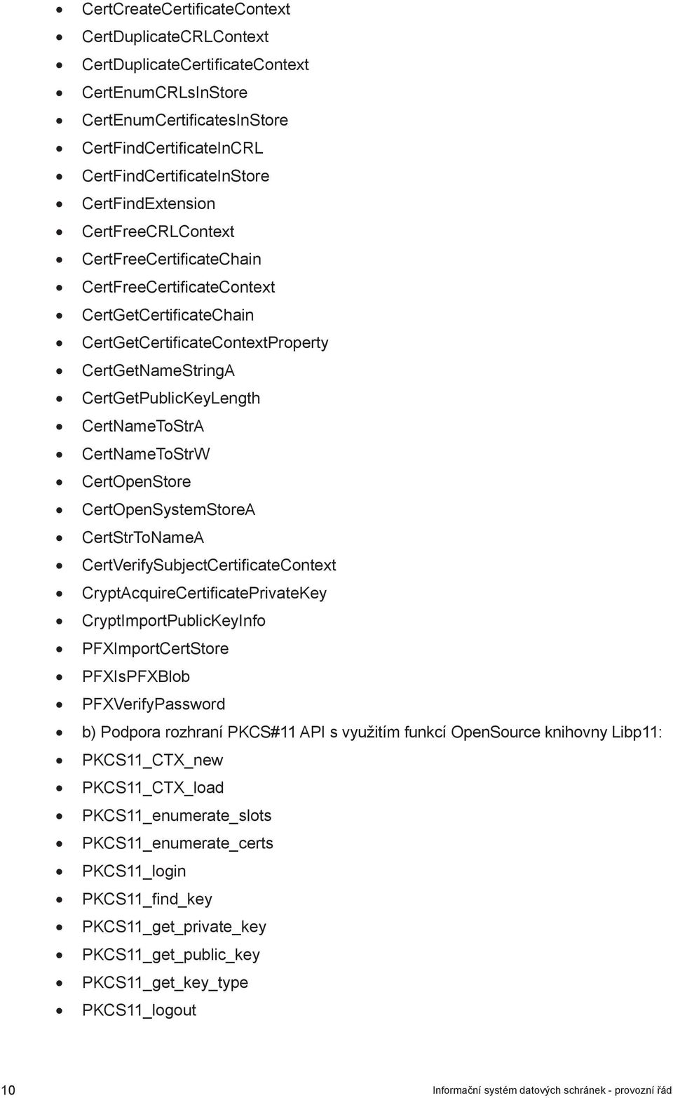 CertNameToStrA CertNameToStrW CertOpenStore CertOpenSystemStoreA CertStrToNameA CertVerifySubjectCertificateContext CryptAcquireCertificatePrivateKey CryptImportPublicKeyInfo PFXImportCertStore