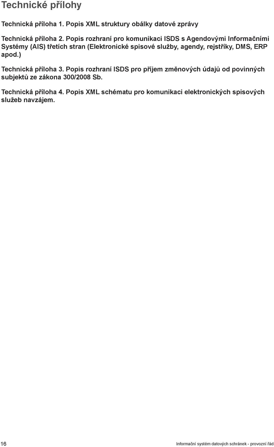 rejstříky, DMS, ERP apod.) Technická příloha 3.
