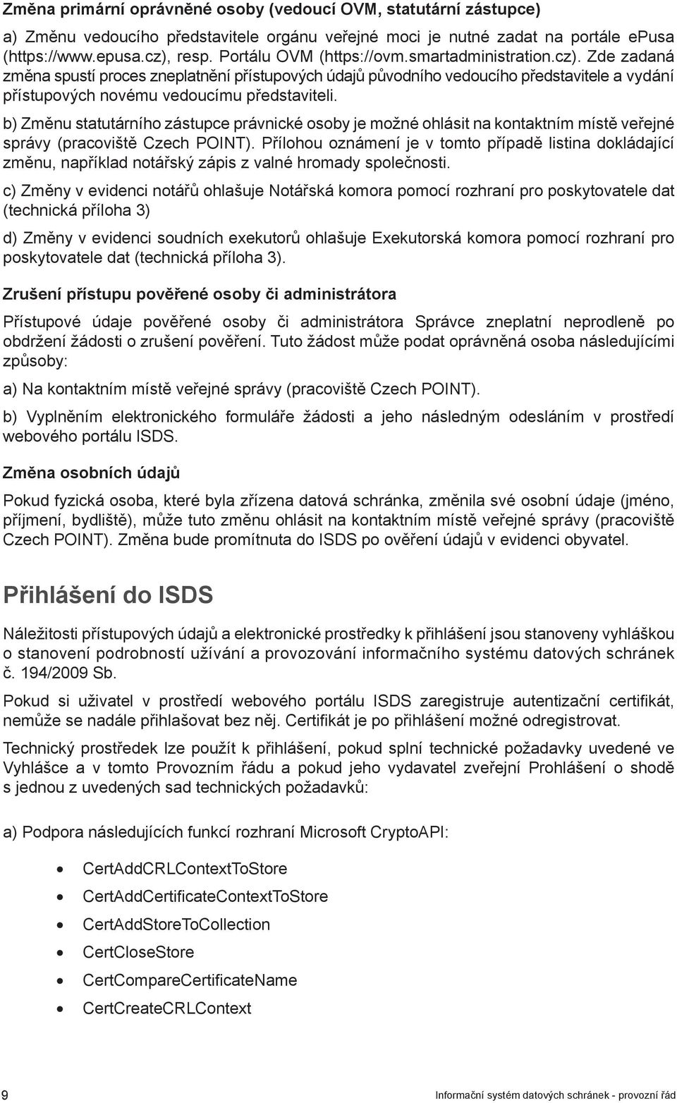 b) Změnu statutárního zástupce právnické osoby je možné ohlásit na kontaktním místě veřejné správy (pracoviště Czech POINT).