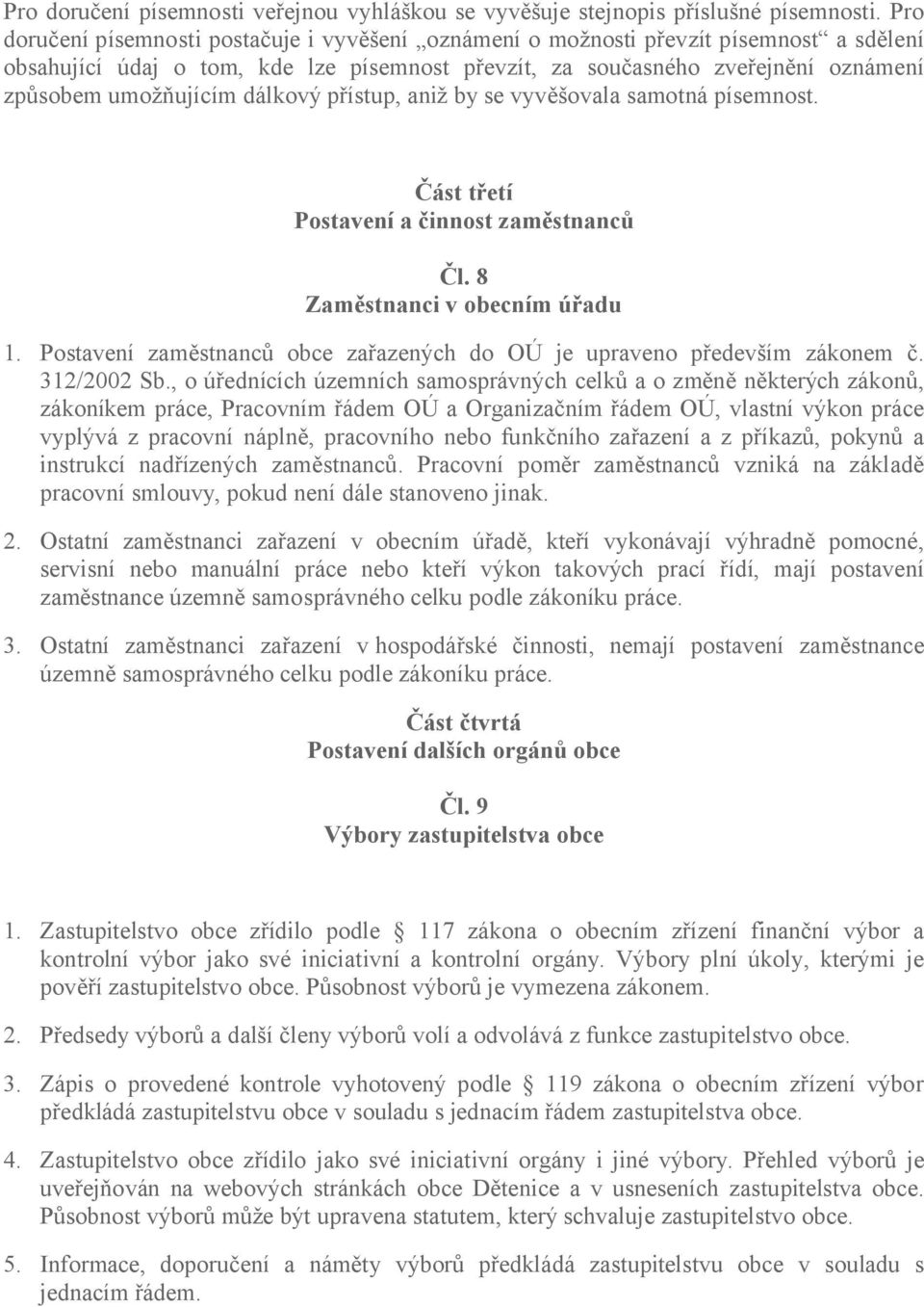 dálkový přístup, aniž by se vyvěšovala samotná písemnost. Část třetí Postavení a činnost zaměstnanců Čl. 8 Zaměstnanci v obecním úřadu 1.